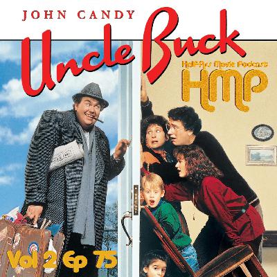 HMP Vol 2 Ep 75- Uncle Buck