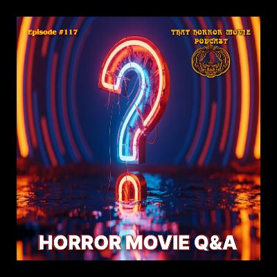 That Horror Movie Podcast: 117: Horror Movie Q&A
