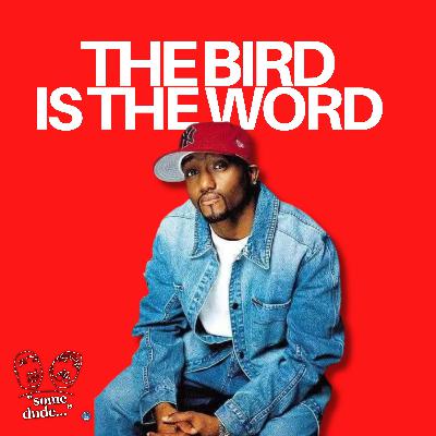 The Bird Is The Word | Some Dude 175