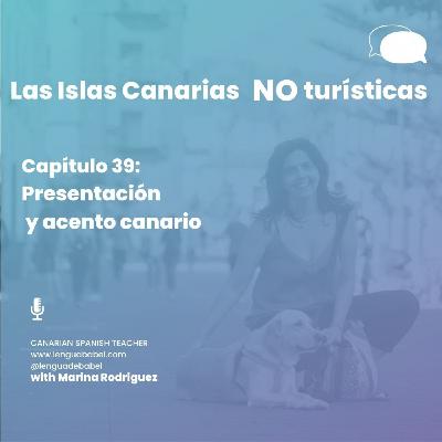 Capítulo 39: Las Islas Canarias NO turísticas. Presentación y acento canario