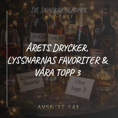 141. Årets Drycker, Lyssnarnas Favoriter & Våra Topp 3. 141. Årets Drycker, Lyssnarnas Favoriter & Våra Topp 3.