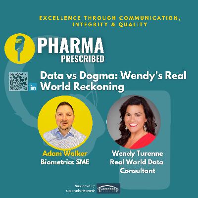Pharma Prescribed with Wendy Turenne (Real World Wendy); Data vs Dogma: Wendy's Real World Reckoning