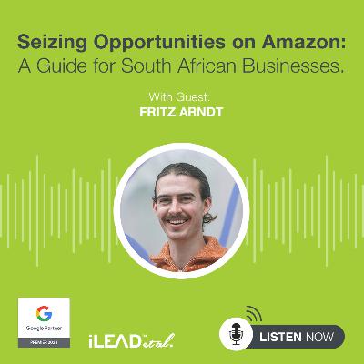 #40: Seizing Opportunities on Amazon: A Guide for South African Businesses with Fritz Arndt