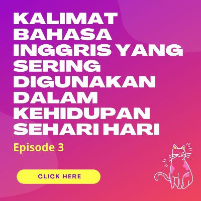 kalimat dalam bahasa inggris dalam kehidupan sehari hari yang harus kamu hafal - episode 3
