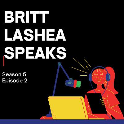 Britt LaShea Speaks - Season 5 Episode 2