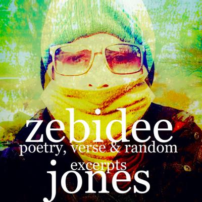 1st zebideejones podcast - a short pilot episode - poetry, verse & random excerpts.