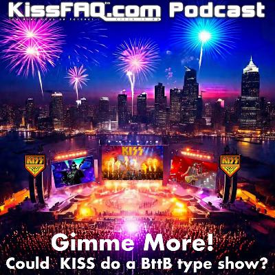 Ep.589 - Gimme More: Could Kiss do a BttB type show?