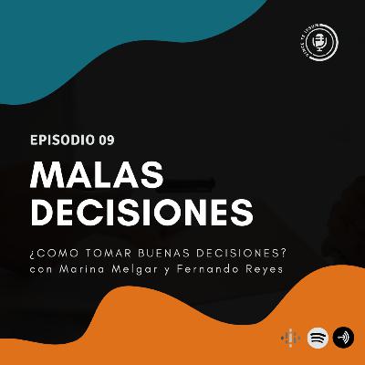 Ep 09 - Malas decisiones - ¿Cómo tomar buenas decisiones?, con Marina Melgar y Fernando Reyes