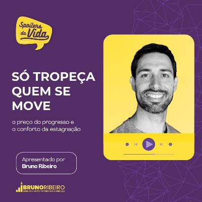 Só tropeça quem se move: o preço do progresso e o conforto da estagnação Só tropeça quem se move: o preço do progresso e o conforto da estagnação