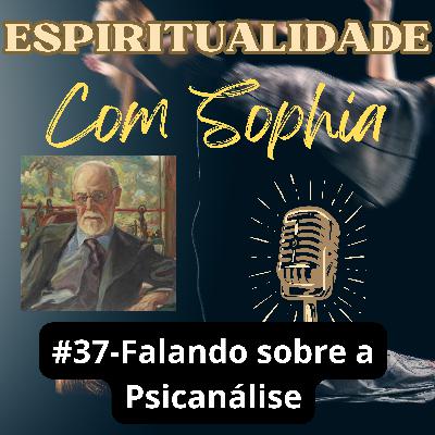 #37 - Falando sobre a Psicanálise