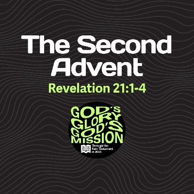 The Second Advent — Revelation 21:1-4 // God's Glory, God's Mission