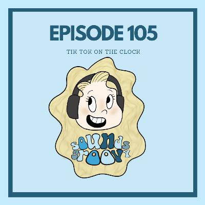 Episode 105 - Tik Tok on the Clock Episode 105 - Tik Tok on the Clock