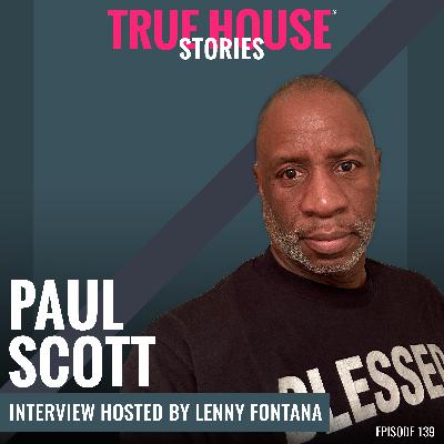 Paul Scott interview podcast hosted by Lenny Fontana # 139 - True House Stories® Paul Scott interview podcast hosted by Lenny Fontana # 139 - True House Stories®