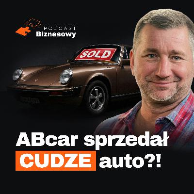 ABCar sprzedał CUDZE auto?! Analizujemy aferę z Porsche 911 Targa! [PODCAST BIZNESOWY #103]