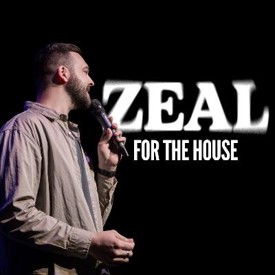 Zeal For The House