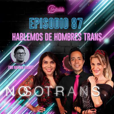 Ep 87 Hablemos de Hombres Trans con Nathan Ambriz