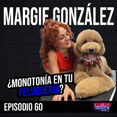 Margie González: Su Historia, Sus Errores y Cómo Mejorar en la Peluquería Canina - Ep #60