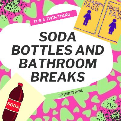 Soda Bottles and Bathroom Breaks