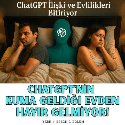 ChatGPT İlişki ve Evlilikleri Bitiriyor