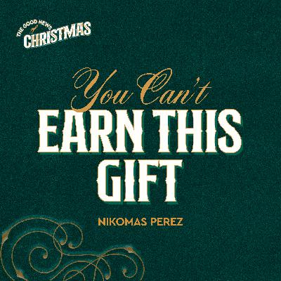 You Can't Earn this Gift | Nikomas Perez