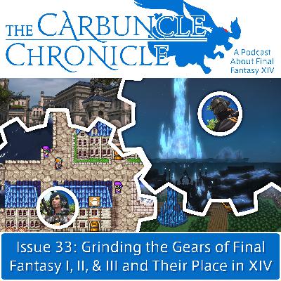 The Carbuncle Chronicle Issue 33: Grinding the Gears of Final Fantasy I, II, & III and Their Place in XIV