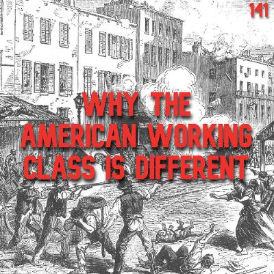 141. Why the American Working Class is Different | Mike Davis