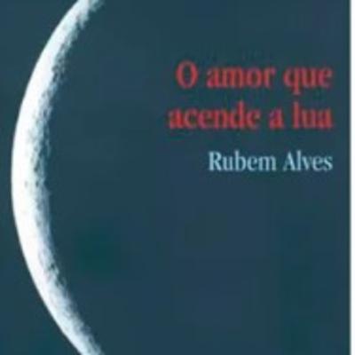 A luz que acende a lua (Rubem Alves)