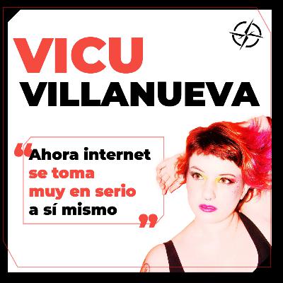 VICU VILLANUEVA: "Ahora internet se toma muy en serio a sí mismo"