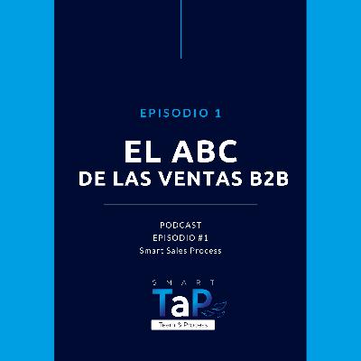 EPISODIO 1: EL ABC DE LAS VENTAS B2B. EPISODIO 1: EL ABC DE LAS VENTAS B2B.