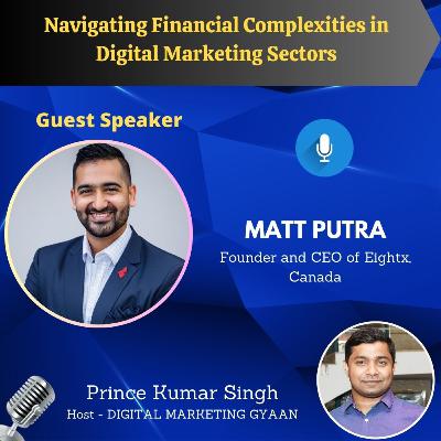 Navigating Financial Complexities in Digital Marketing Sectors with Matt Putra