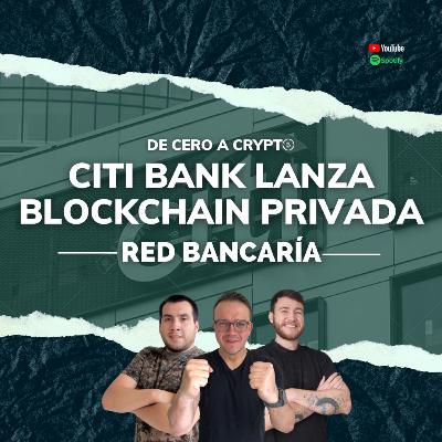 Citi Bank Lanza Blockchain Privada | EP15 Blockchain en los negocios