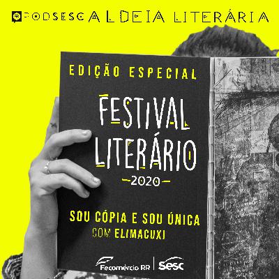 Ep.06 - #FestivalLiterário - sou cópia e sou única - Elimacuxi Ep.06 - #FestivalLiterário - sou cópia e sou única - Elimacuxi