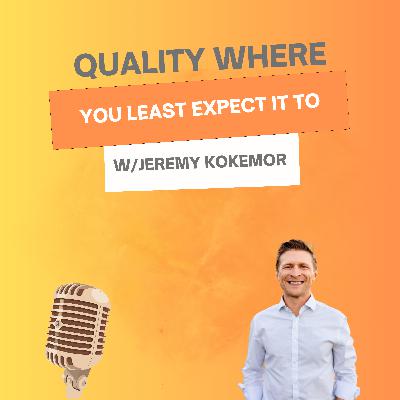 16. Quality Where You Least Expect it To w/ Jeremy Kokemor