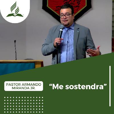 Pastor Armando Miranda Jr: "Me Sostendrá" | Reflexion Pastor Armando Miranda Jr: "Me Sostendrá" | Reflexion