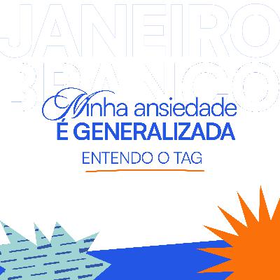 “Minha ansiedade é generalizada” - Entendendo o TAG “Minha ansiedade é generalizada” - Entendendo o TAG