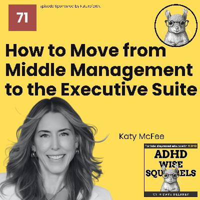 WS71 How to Move from Middle Management to the Executive Suite with Katy McFee. WS71 How to Move from Middle Management to the Executive Suite with Katy McFee.