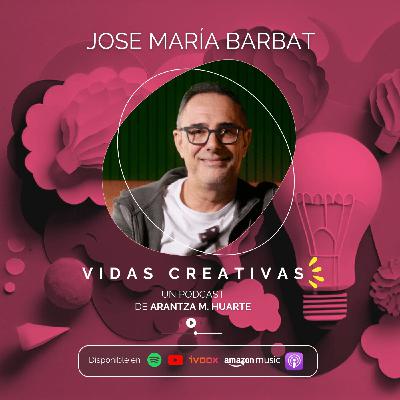 #31. Vidas Creativas: JOSE MARÍA BARBAT
