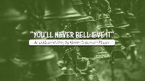 "You'll Never Bell-ieve It" - an unMetered Story
