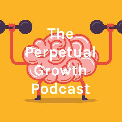 The Perpetual Growth Podcast - Episode #21