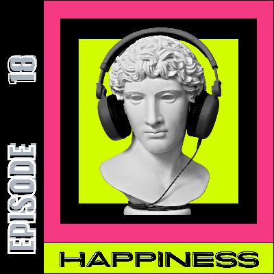 Episode 18 - Happiness