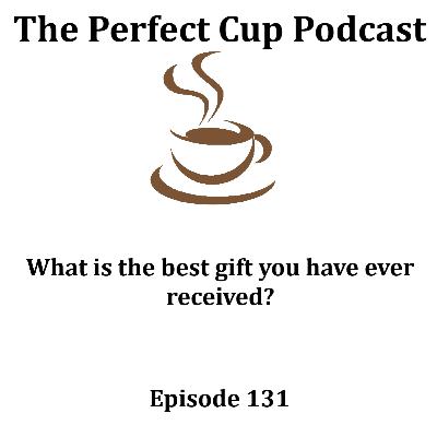 What is the best gift you have ever received? What is the best gift you have ever received?