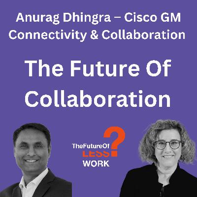 How AI Will Transform Collaboration at Work with Anurag Dhingra How AI Will Transform Collaboration at Work with Anurag Dhingra