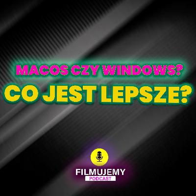 Windows Vs MacOS - wady i zalety (FILMUJEMY PODCAST NO 5)