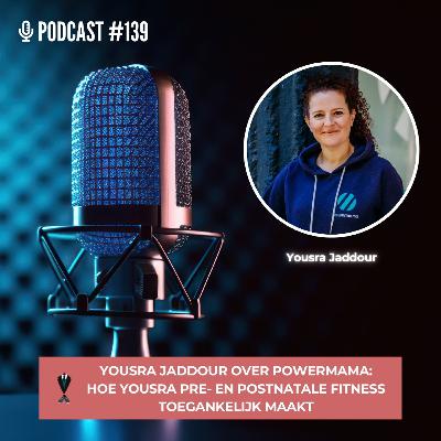 #139: Yousra Jaddour over Powermama: hoe zij pre- en postnatale fitness toegankelijk maakt