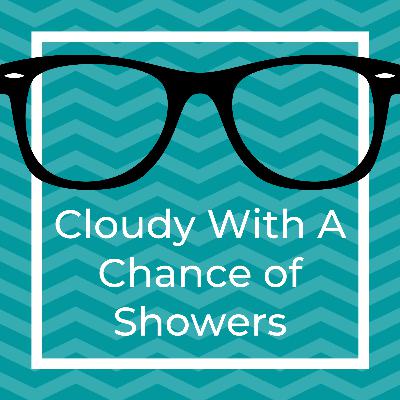 Cloudy With A Chance of Showers Cloudy With A Chance of Showers