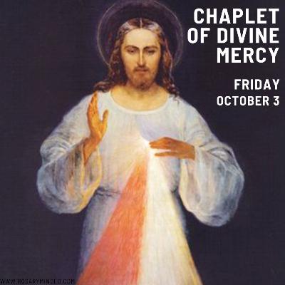 Today's CHAPLET OF DIVINE MERCY -- Friday (October 3)
