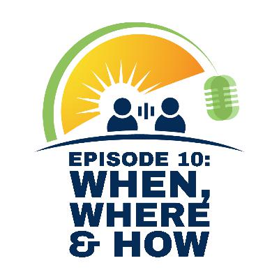 Ep. 10 - When, Where & How
