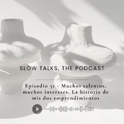 Episodio 51 - Muchos talentos, muchos intereses, la historia de mis dos emprendimientos