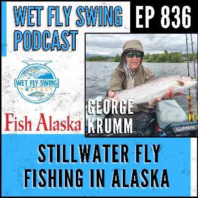 836 | Stillwater Fly Fishing in Alaska with George Krumm 836 | Stillwater Fly Fishing in Alaska with George Krumm