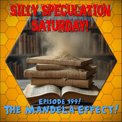 Episode 199 - SSS - The Mandela Effect! Episode 199 - SSS - The Mandela Effect!